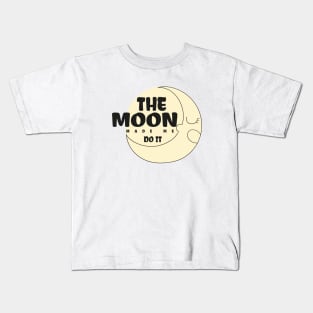 the moon made me do it Kids T-Shirt